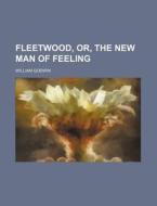 Fleetwood, Or, the New Man of Feeling di William Godwin edito da Rarebooksclub.com