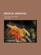 Medical Missions; Their Place and Power di John Lowe edito da Rarebooksclub.com