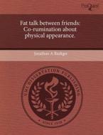 Fat Talk Between Friends di Jonathan A Rudiger edito da Proquest, Umi Dissertation Publishing