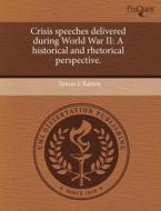 Crisis Speeches Delivered During World War Ii di Tomas E Ramos edito da Proquest, Umi Dissertation Publishing