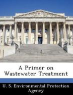 A Primer On Wastewater Treatment edito da Bibliogov