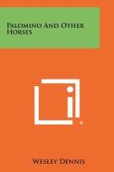 Palomino and Other Horses edito da Literary Licensing, LLC