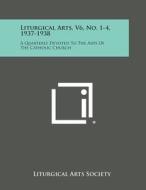 Liturgical Arts, V6, No. 1-4, 1937-1938: A Quarterly Devoted to the Arts of the Catholic Church edito da Literary Licensing, LLC