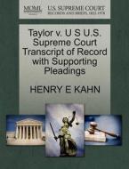 Taylor V. U S U.s. Supreme Court Transcript Of Record With Supporting Pleadings di Henry E Kahn edito da Gale, U.s. Supreme Court Records