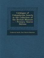 Catalogue of Coleopterous Insects in the Collection of the British Museum ... di Frederick Smith, Karl Henrik Boheman edito da Nabu Press