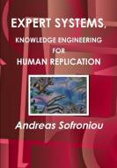 EXPERT SYSTEMS,  KNOWLEDGE ENGINEERING FOR HUMAN REPLICATION di Andreas Sofroniou edito da Lulu.com