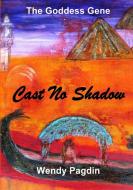 Cast No Shadow di Wendy Pagdin edito da Lulu.com