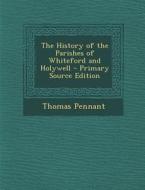 The History of the Parishes of Whiteford and Holywell di Thomas Pennant edito da Nabu Press