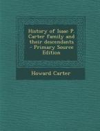 History of Isaac P. Carter Family and Their Descendants di Howard Carter edito da Nabu Press