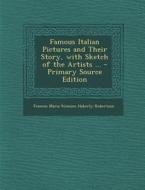 Famous Italian Pictures and Their Story, with Sketch of the Artists ... di Frances Maria Stimson Haberly-Robertson edito da Nabu Press