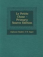 Le Petite Chose - Primary Source Edition di Alphonse Daudet, O. B. Super edito da Nabu Press