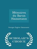 Memoires Du Baron Haussmann - Scholar's Choice Edition di Georges Eugene Haussmann edito da Scholar's Choice