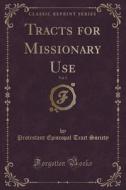 Tracts For Missionary Use, Vol. 5 (classic Reprint) di Protestant Episcopal Tract Society edito da Forgotten Books