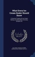 What Every Ice Cream Dealer Should Know edito da Sagwan Press