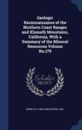 Geologic Reconnaissance Of The Northern Coast Ranges And Klamath Mountains, California, With A Summary Of The Mineral Resources Volume No.179 edito da Sagwan Press