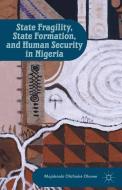 State Fragility, State Formation, and Human Security in Nigeria edito da Palgrave Macmillan US