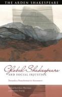 Global Shakespeare and Social Injustice: Towards a Transformative Encounter edito da ARDEN SHAKESPEARE