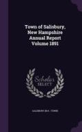 Town Of Salisbury, New Hampshire Annual Report Volume 1891 edito da Palala Press
