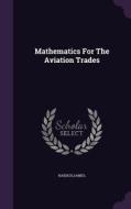 Mathematics For The Aviation Trades di James Naidich edito da Palala Press