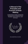 A Manual Of The Principles And Practice Of Road-making di William Mitchell Gillespie edito da Palala Press