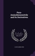 Para-aminobenzonitrile And Its Derivatives di Louis Elsberg Wise edito da Palala Press
