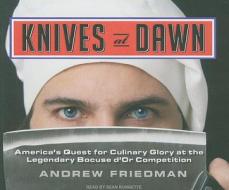 Knives at Dawn: America's Quest for Culinary Glory at the Legendary Bocuse d'Or Competition di Andrew Friedman edito da Tantor Media Inc