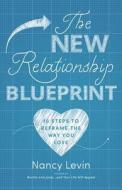 The New Relationship Blueprint di Nancy Levin edito da Hay House Inc