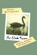 The Black Swan: Memory, Midlife, and Migration di Anne Batterson edito da SCRIBNER BOOKS CO