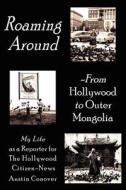 Roaming Around-From Hollywood to Outer Mongolia di Austin Conover edito da AuthorHouse
