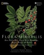 Flora Mirabilis di Catherine Herbert Howell edito da National Geographic Society