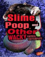 Slime, Poop, and Other Wacky Animal Defenses di Janet Riehecky edito da CAPSTONE PR