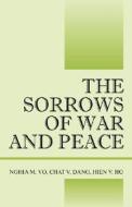 The Sorrows Of War And Peace di Nghia M. Vo, Chat V. Dang, Hien V. Ho edito da Outskirts Press