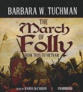 The March of Folly: From Troy to Vietnam di Barbara Wertheim Tuchman edito da Blackstone Audiobooks