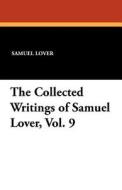 The Collected Writings of Samuel Lover, Vol. 9 di Samuel Lover edito da Wildside Press
