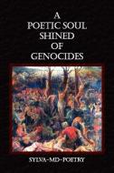 A POETIC SOUL SHINED OF GENOCIDES di Sylva-Md-Poetry edito da Xlibris