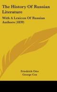 The History Of Russian Literature: With A Lexicon Of Russian Authors (1839) di Friedrich Otto edito da Kessinger Publishing, Llc