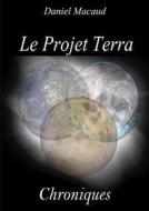 Le Projet Terra : Chroniques di Daniel Macaud edito da Lulu Press Inc