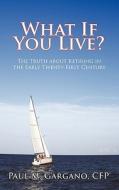 What If You Live? di Paul M. Gargano CFP® edito da iUniverse
