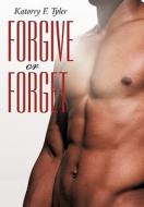 Forgive or Forget di Katorry F. Tyler edito da iUniverse