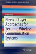Physical Layer Approaches for Securing Wireless Communication Systems di Hong Wen edito da Springer New York