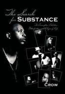 The Search for Substance: The Consumption, Addiction, Detoxification, and Relapse of Life di Crow edito da AUTHORHOUSE