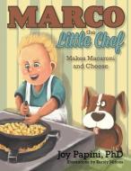 Marco the Little Chef Makes Macaroni and Cheese di Joy Papini edito da AUTHOR SOLUTIONS