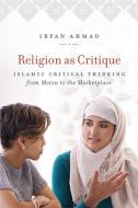 Religion as Critique di Irfan Ahmad edito da The University of North Carolina Press
