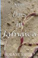 Seven Days in Jamaica di Horane Smith edito da Createspace