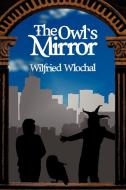 The Owl's Mirror di Wilfried Wlochal edito da iUniverse