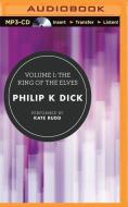 Volume I: The King of the Elves di Philip K. Dick edito da Brilliance Audio