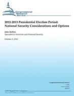 2012-2013 Presidential Election Period: National Security Consideration and Operations di John Rollins edito da Createspace