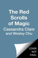 The Red Scrolls of Magic di Cassandra Clare, Wesley Chu edito da MARGARET K MCELDERRY BOOKS