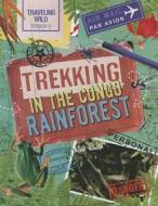 Trekking in the Congo Rainforest di Alex Woolf edito da Gareth Stevens Publishing