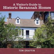 A Visitor's Guide to Historic Savannah Homes di Tom Draffin edito da Lulu Publishing Services